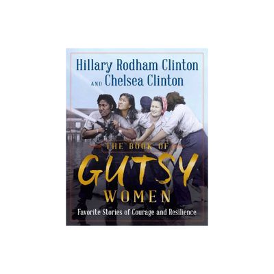 The Book of Gutsy Women - by Hillary Rodham Clinton and Chelsea Clinton(Hardcover)