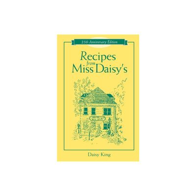 Recipes from Miss Daisys - 25th Anniversary Edition - 2nd Edition by Daisy King (Paperback)