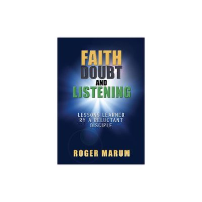 Faith, Doubt, and Listening - by Roger Marum (Paperback)