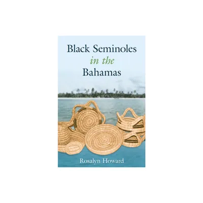 Black Seminoles in the Bahamas - by Rosalyn Howard (Paperback)