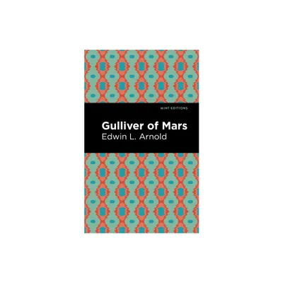 Gulliver of Mars - (Mint Editions (Scientific and Speculative Fiction)) by Edwin Lester Arnold (Hardcover)