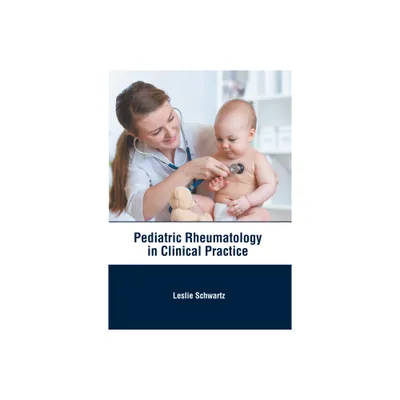 Pediatric Rheumatology in Clinical Practice - by Leslie Schwartz (Hardcover)