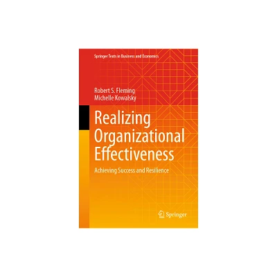 Realizing Organizational Effectiveness - (Springer Texts in Business and Economics) by Robert S Fleming & Michelle Kowalsky (Hardcover)