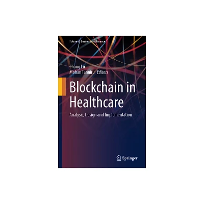 Blockchain in Healthcare - (Future of Business and Finance) by Chang Lu & Mohan Tanniru (Hardcover)