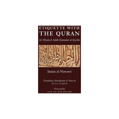 Etiquette With the Quran - by Imam Abu Zakariya Yahya Al-Nawawi & Musa Furber (Paperback)