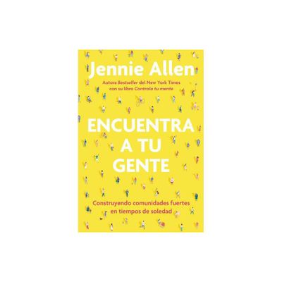 Encuentra a Tu Gente: Construyendo Comunidades Fuertes En Tiempos de Soledad / F Ind Your People: Building Deep Community in a Lonely World