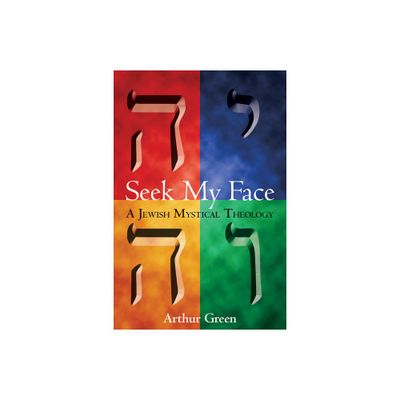 Seek My Face - by Arthur Green (Paperback)