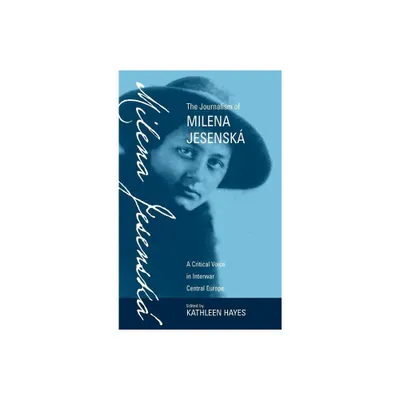 The Journalism of Milena Jesensk - by Kathleen Hayes (Hardcover)