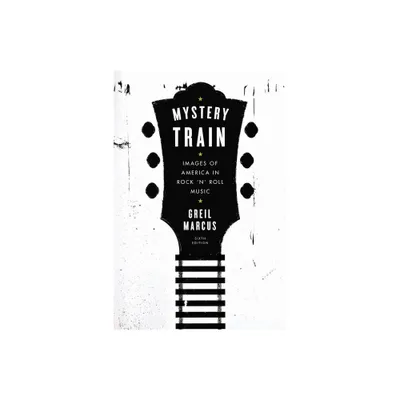 Mystery Train - 6th Edition by Greil Marcus (Paperback)