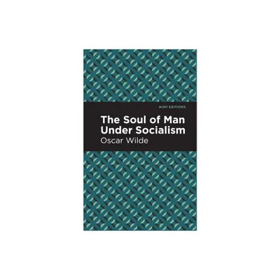 The Soul of Man Under Socialism - (Mint Editions (Political and Social Narratives)) by Oscar Wilde (Paperback)