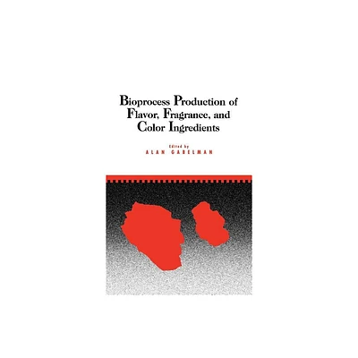 Bioprocess Production of Flavor, Fragrance, and Color Ingredients - by Alan Gabelman (Hardcover)