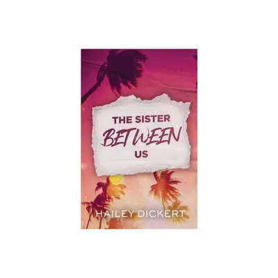 The Sister Between Us - by Hailey Dickert (Paperback)