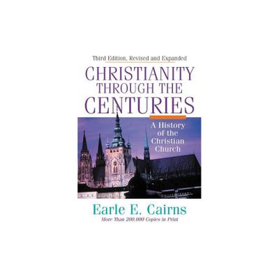 Christianity Through the Centuries - 3rd Edition by Earle E Cairns (Hardcover)