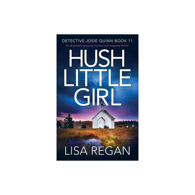 Hush Little Girl - (Detective Josie Quinn) by Lisa Regan (Paperback)