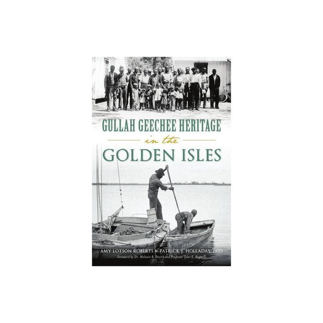 Gullah Geechee Heritage in the Golden Isles - (American Heritage) by Amy Lotson Roberts & Patrick J Holladay Phd (Paperback)