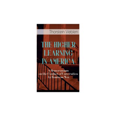 The Higher Learning in America: A Memorandum on the Conduct of Universities by Business Men - by Thorstein Veblen (Paperback)