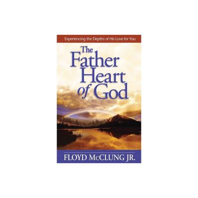 The Father Heart of God - by Floyd McClung (Paperback)