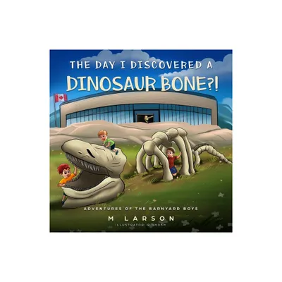 The Day I Discovered a Dinosaur Bone?! - by Melanie Larson (Paperback)