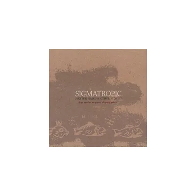 Sigmatropic - Sixteen Haiku & Other Stories (CD)