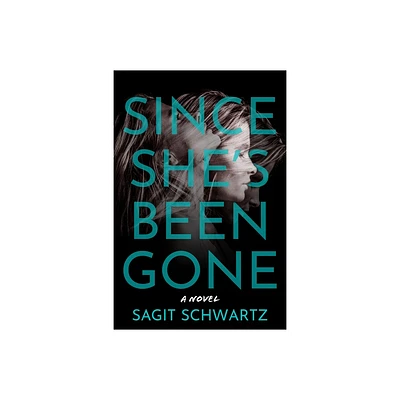 Since Shes Been Gone - by Sagit Schwartz (Hardcover)