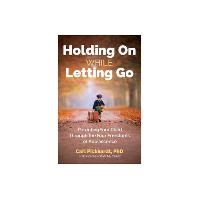 Holding on While Letting Go - by Carl Pickhardt (Paperback)