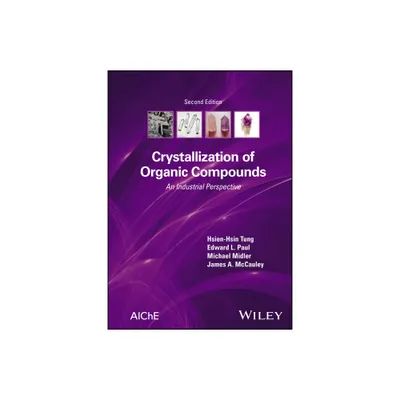 Crystallization of Organic Compounds - 2nd Edition by Hsien-Hsin Tung & Edward L Paul & Michael Midler & James A McCauley (Hardcover)