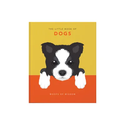 The Little Book of Dogs - (Little Books of Lifestyle, Reference & Pop Culture) by Hippo! Orange (Hardcover)