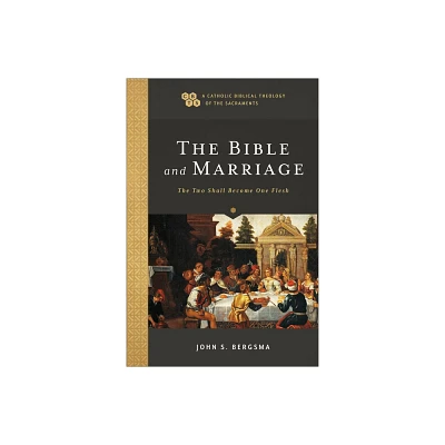 The Bible and Marriage - (A Catholic Biblical Theology of the Sacraments) by John S Bergsma (Paperback)