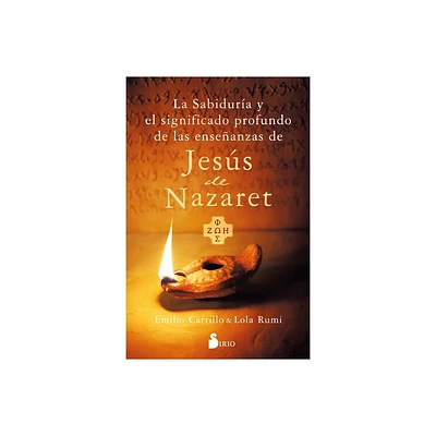 Sabidura Y El Significado Profundo de Las Enseanzas de Jess de Nazareth, La - by Emilio Carrillo (Paperback)