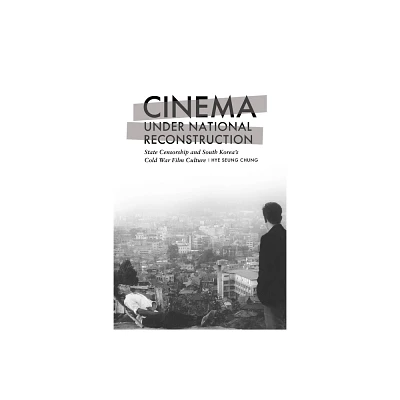 Cinema Under National Reconstruction - by Hye Seung Chung (Paperback)