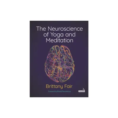 The Neuroscience of Yoga and Meditation - by Brittany Fair (Paperback)