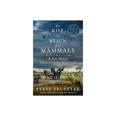 The Rise and Reign of the Mammals - by Steve Brusatte (Paperback)