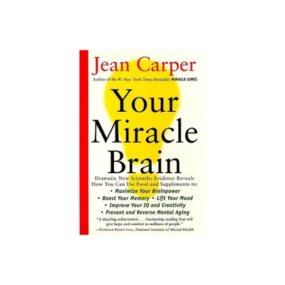 Your Miracle Brain - by Jean Carper (Paperback)