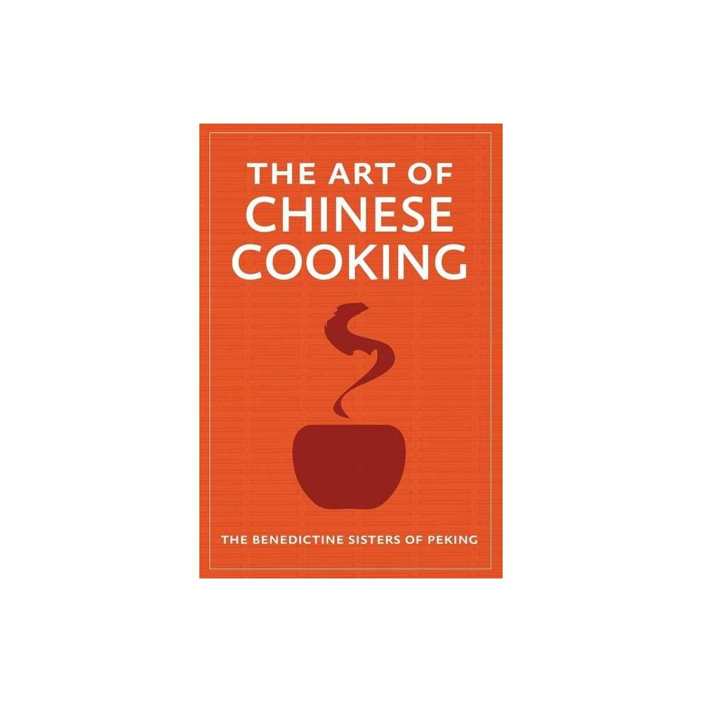 The Art of Chinese Cooking - by The Benedictine Sisters of Peking (Paperback)