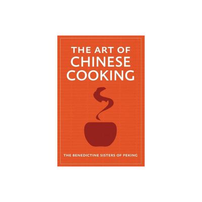 The Art of Chinese Cooking - by The Benedictine Sisters of Peking (Paperback)