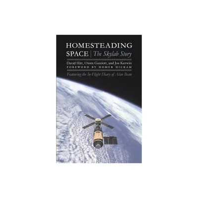 Homesteading Space - (Outward Odyssey: A Peoples History of Spaceflight) by David Hitt & Owen Garriott & Joe Kerwin & Alan L Bean (Paperback)