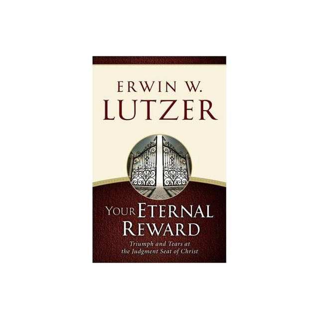 Your Eternal Reward - by Erwin W Lutzer (Paperback)