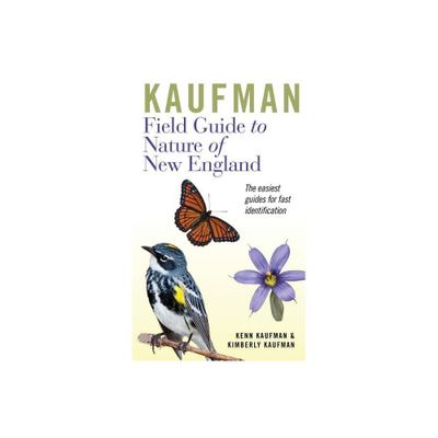 Kaufman Field Guide to Nature of New England - (Kaufman Field Guides) by Kenn Kaufman & Kimberly Kaufman (Paperback)