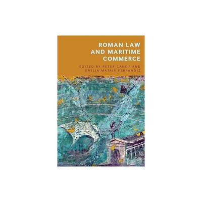 Roman Law and Maritime Commerce - by Peter Candy & Emilia Mataix Ferrndiz (Paperback)