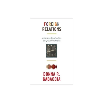 Foreign Relations - (America in the World) by Donna R Gabaccia (Paperback)