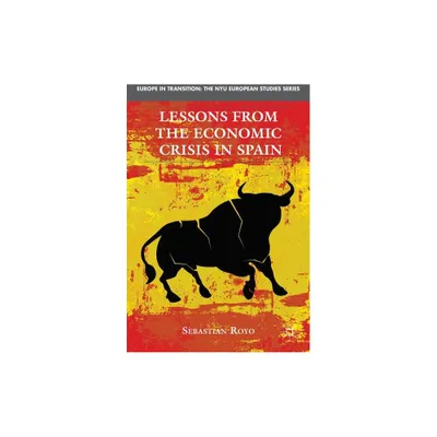 Lessons from the Economic Crisis in Spain - (Europe in Transition: The NYU European Studies) by S Royo (Hardcover)