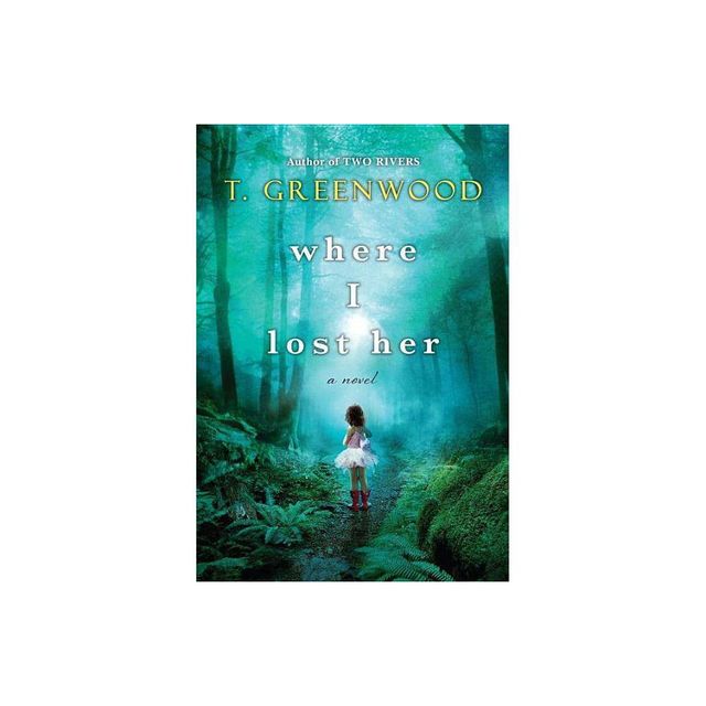 Where I Lost Her (Paperback) by T. Greenwood