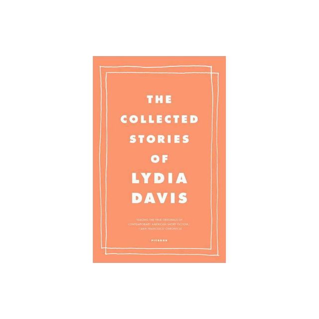 The Collected Stories of Lydia Davis - (Paperback)