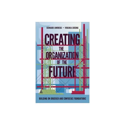 Creating the Organization of the Future - by Bernard Jaworski & Virginia Cheung (Hardcover)