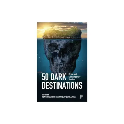 50 Dark Destinations - by Adam Lynes & Craig Kelly & James Treadwell (Paperback)