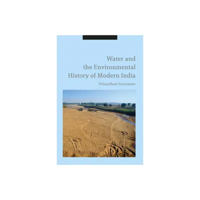 Water and the Environmental History of Modern India - by Velayutham Saravanan (Hardcover)