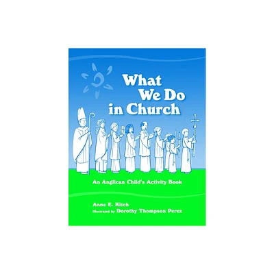 What We Do in Church - by Anne E Kitch (Paperback)