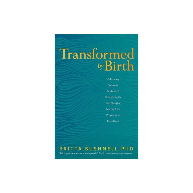 Transformed by Birth - by Britta Bushnell (Paperback)