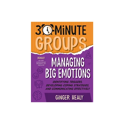 30-Minute Groups: Managing Big Emotions - by Ginger Healy (Paperback)