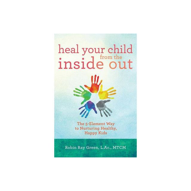 TARGET Heal Your Child from the Inside Out - by Robin Ray Green (Paperback)